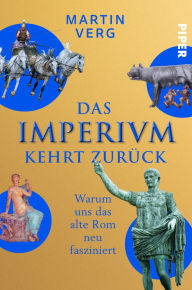 Title: Das Imperium kehrt zurück: Warum uns das alte Rom neu fasziniert Wissenswerte und witzige Geschichten aus der Ewigen Stadt, Author: Martin Verg