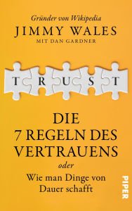 Title: TRUST: Die 7 Regeln des Vertrauens oder wie man Dinge von Dauer schafft Der Wikipedia-Gründer über die Prinzipien seines Erfolgs, Author: Jimmy Wales