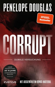 Title: Corrupt - Dunkle Versuchung: Roman Sinnliche »Dark Romance« von der TikTok-Lieblingsautorin des SPIEGEL-Bestsellers »Punk 57« endlich auf Deutsch!, Author: Penelope Douglas