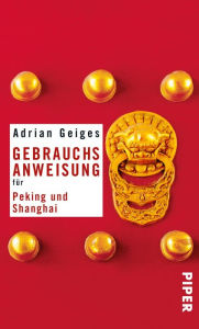 Title: Gebrauchsanweisung für Peking und Shanghai, Author: Adrian Geiges