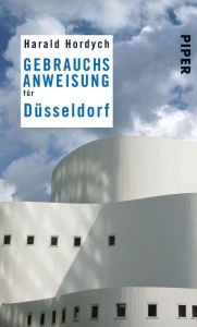 Title: Gebrauchsanweisung für Düsseldorf: 2. aktualisierte Auflage 2012, Author: Harald Hordych
