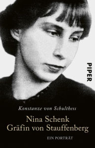 Title: Nina Schenk Gräfin von Stauffenberg: Ein Porträt, Author: Konstanze von Schulthess