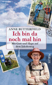 Title: Ich bin da noch mal hin: Mit Gott und Hape auf dem Jakobsweg, Author: Anne Butterfield