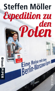 Title: Expedition zu den Polen: Eine Reise mit dem Berlin-Warszawa-Express, Author: Steffen Möller