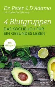 Title: 4 Blutgruppen - Das Kochbuch für ein gesundes Leben, Author: Peter J. D'Adamo