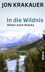 Title: In die Wildnis: Allein nach Alaska, Author: Jon Krakauer