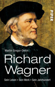 Title: Richard Wagner: Sein Leben. Sein Werk. Sein Jahrhundert, Author: Martin Gregor-Dellin