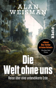 Title: Die Welt ohne uns: Reise über eine unbevölkerte Erde, Author: Alan Weisman
