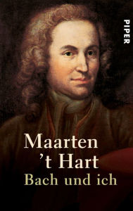 Title: Bach und ich, Author: Maarten 't Hart