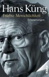 Title: Erlebte Menschlichkeit: Erinnerungen, Author: Hans Küng