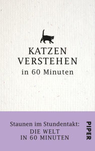 Title: Katzen verstehen in 60 Minuten: Staunen im Stundentakt - Die Welt in 60 Minuten, Author: Nina Merian