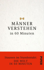 Title: Männer verstehen in 60 Minuten: Staunen im Stundentakt - Die Welt in 60 Minuten, Author: Angela Troni