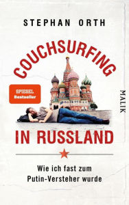 Title: Couchsurfing in Russland: Wie ich fast zum Putin-Versteher wurde, Author: Stephan Orth