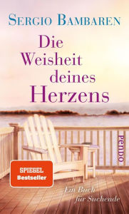 Title: Die Weisheit deines Herzens: Ein Buch für Suchende, Author: Sergio Bambaren