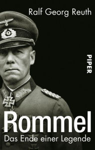 Title: Rommel: Das Ende einer Legende, Author: Ralf Georg Reuth