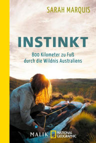 Title: Instinkt - 800 Kilometer zu Fuß durch die Wildnis Australiens, Author: Sarah Marquis