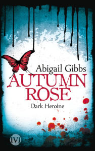 Title: Dark Heroine - Autumn Rose, Author: Abigail Gibbs