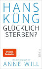 Glücklich sterben?: Mit dem Gespräch mit Anne Will