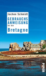 Title: Gebrauchsanweisung für die Bretagne: 4. aktualisierte Auflage 2017, Author: Jochen Schmidt