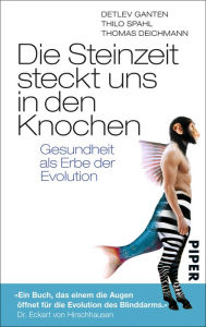 Title: Die Steinzeit steckt uns in den Knochen: Gesundheit als Erbe der Evolution, Author: Detlev Ganten