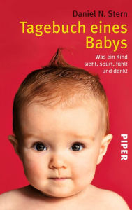 Title: Tagebuch eines Babys: Was ein Kind sieht, spürt, fühlt und denkt, Author: Daniel N. Stern