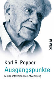 Title: Ausgangspunkte: Meine intellektuelle Entwicklung, Author: Karl R. Popper