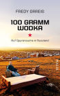 100 Gramm Wodka: Auf Spurensuche in Russland