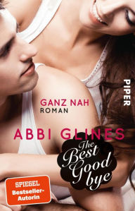 Title: The Best Goodbye: Ganz nah (German Edition), Author: Abbi Glines