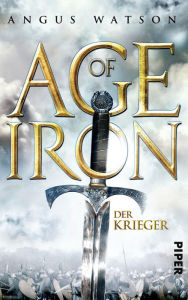 Title: Age of Iron: Der Krieger, Author: Angus Watson