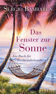 Title: Das Fenster zur Sonne: Ein Buch für Freiheitsliebende, Author: Sergio Bambaren