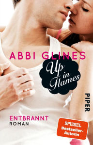 Title: Up in Flames: Entbrannt (German Edition), Author: Abbi Glines