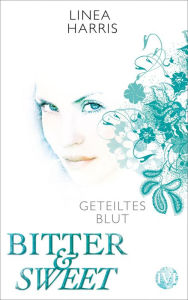 Title: Geteiltes Blut: Bitter & Sweet 2, Author: Linea Harris