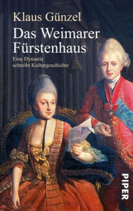 Title: Das Weimarer Fürstenhaus: Eine Dynastie schreibt Kulturgeschichte, Author: Klaus Günzel