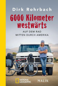 Title: 6000 Kilometer westwärts: Auf dem Rad mitten durch Amerika, Author: Dirk Rohrbach