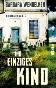 Title: Ihr einziges Kind: Kriminalroman, Author: Barbara Wendelken