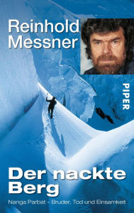Title: Der nackte Berg: Nanga Parbat - Bruder, Tod und Einsamkeit, Author: Reinhold Messner