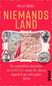 Title: Niemands Land: Die unglaubliche Geschichte von Moresnet, einem Ort, den es eigentlich gar nicht geben durfte, Author: Philip Dröge