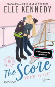 Title: The Score - Mitten ins Herz: Roman, Author: Elle Kennedy