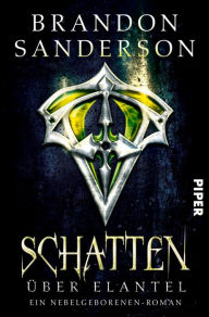 Title: Schatten über Elantel: Ein Nebelgeborenen-Roman, Author: Brandon Sanderson