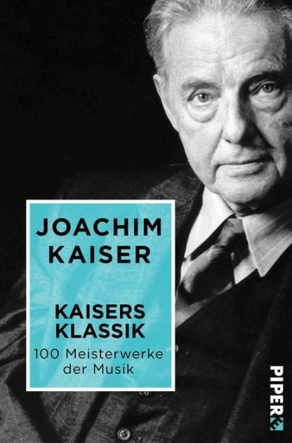 希少　Joachim Kaiser Kaisers Klassik Kaisers Klassik: 100 Meisterwerke der Musik by Joachim