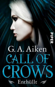 Title: Call of Crows - Enthüllt: Roman, Author: G. A. Aiken