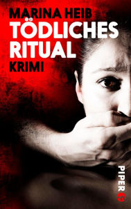 Title: Tödliches Ritual: Thriller, Author: Marina Heib