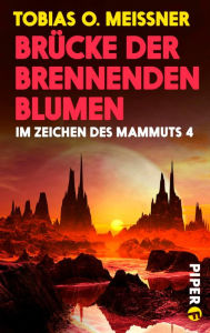 Title: Brücke der brennenden Blumen: Im Zeichen des Mammuts 4, Author: Tobias O. Meißner