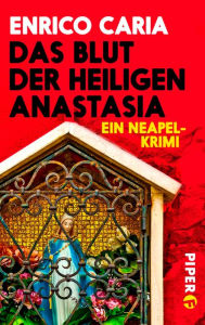 Title: Das Blut der heiligen Anastasia: Ein Neapel-Krimi, Author: Enrico Caria