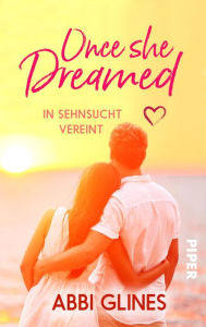 Title: Once She Dreamed - In Sehnsucht vereint, Author: Abbi Glines