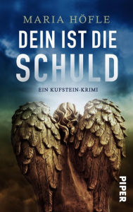Title: Dein ist die Schuld: Ein Kufstein-Krimi, Author: Maria Höfle