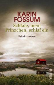 Title: Schlafe, mein Prinzchen, schlaf ein: Kriminalroman, Author: Karin Fossum