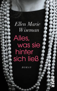 Title: Alles, was sie hinter sich ließ (What She Left Behind), Author: Ellen Marie Wiseman