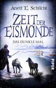 Title: Zeit der Eismonde: Das dunkle Mal, Author: Anett E. Schlicht