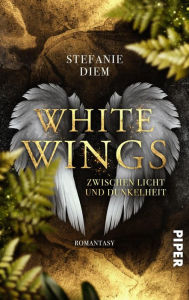 Title: White Wings - Zwischen Licht und Dunkelheit: Romantasy, Author: Stefanie Diem